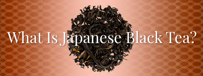 What Is Japanese Black Tea? | Sugimoto Tea Company