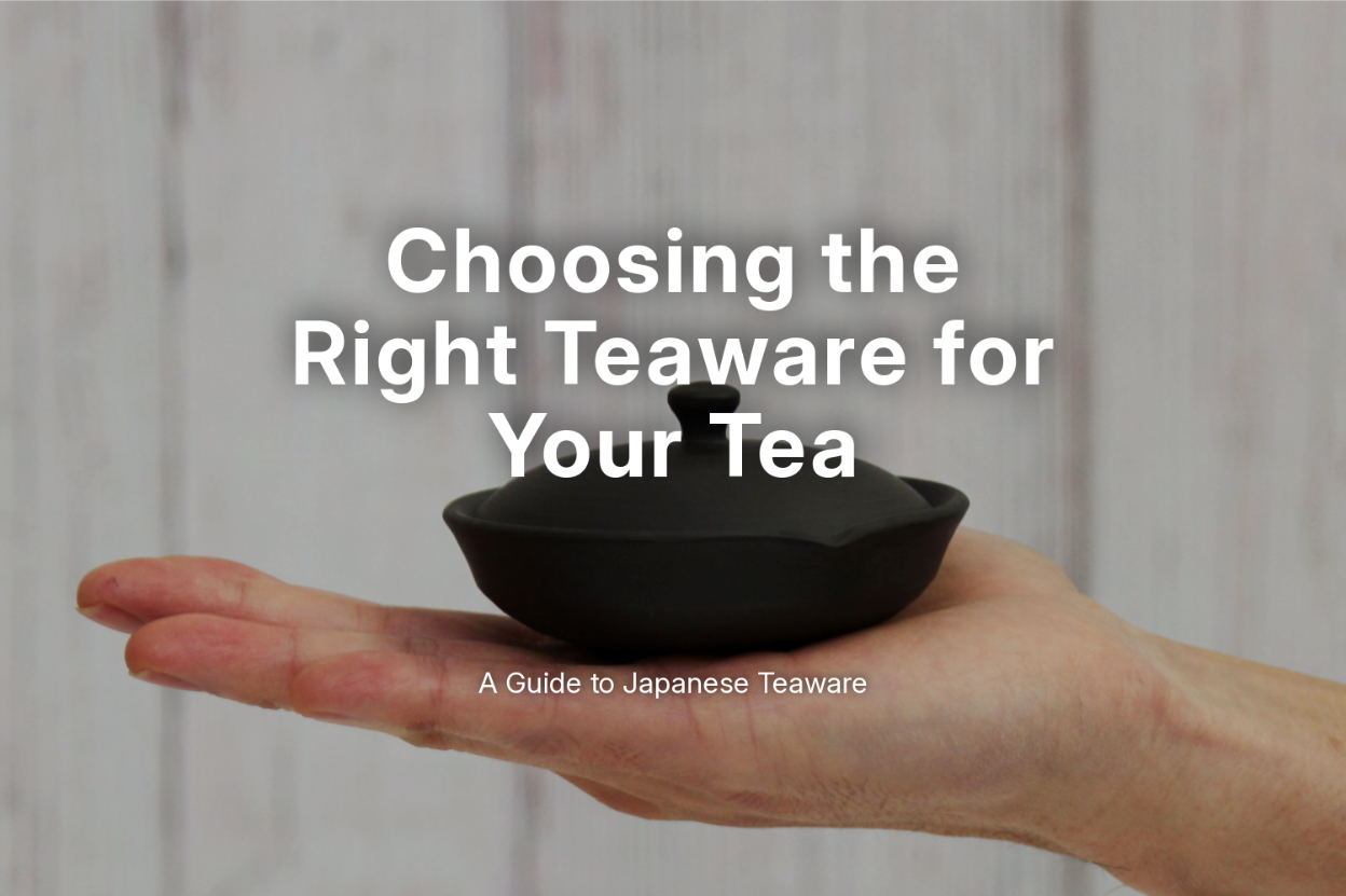 Choosing the Right Teaware for Your Tea